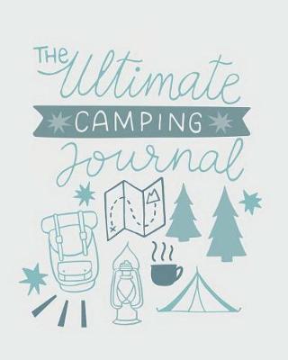 The Ultimate Camping Journal: Camping Journal, Adventures Tracker, Nature Records, RV Travel Logbook