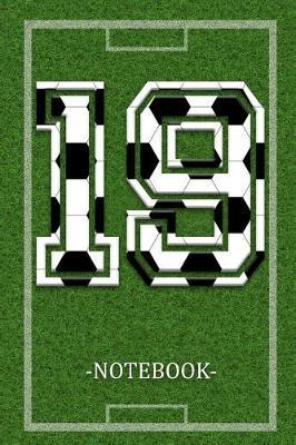 Notebook 19: Soccer Player Jersey Number 19 Sports Blank Notebook Journal Diary for Quotes and Notes - 110 Lined Pages