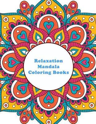 Relaxation Mandala Coloring Books: 50 Beautiful Stress Relief and Calming