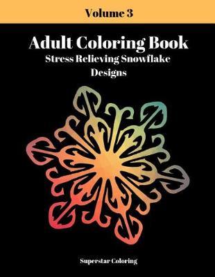 Adult Coloring Book: Stress Relieving Snowflake Designs: Volume 3