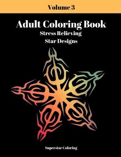 Adult Coloring Book: Stress Relieving Star Designs: Volume 3