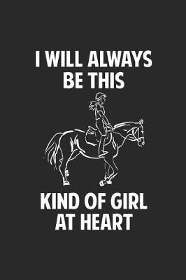 I Will Always Be This Kind Of Girl At Heart: Horse Lover Journal To Write In For Girls, Horseback Riding Diary, Draw And Write Exercise Book, Blank 6x9 Ruled, Composition Notebook for Cowgirls