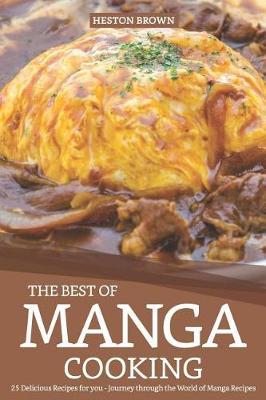 The Best of Manga Cooking: 25 Delicious Recipes for You - Journey Through the World of Manga Recipes