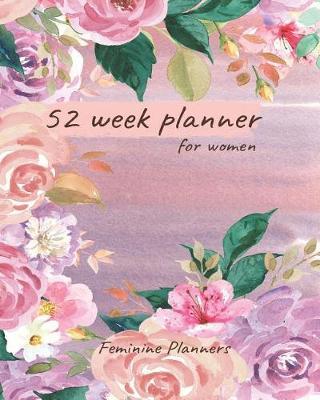 52 Week Planner for Women: Organizer Planner Planner Flowery, Calendar, Weekly Daily Planner