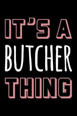 It's a Butcher Thing: Blank Lined Novelty Office Humor Themed Notebook to Write In: With a Practical and Versatile Wide Rule Interior