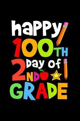 Happy 100th Day of 2nd Grade: Celebrating School Progress Notebook: This Is a 6x9 100 Page Diary to Write Things In. Makes a Great K-12, Student, Teacher or Parent Gift for Men or Women.