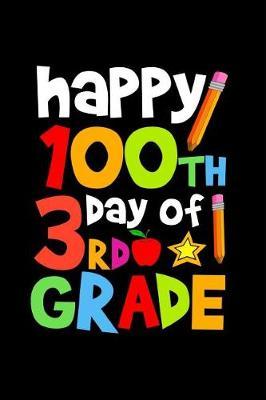 Happy 100th Day of 3rd Grade: Celebrating School Progress Notebook: This Is a 6x9 100 Page Diary to Write Things In. Makes a Great K-12, Student, Teacher or Parent Gift for Men or Women.