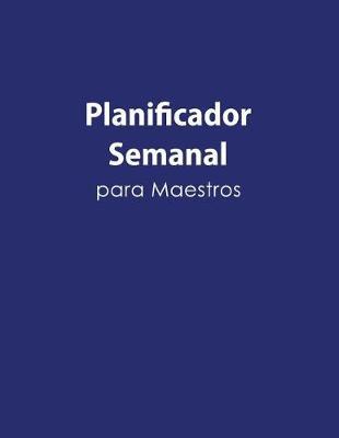 Planificador Semanal Para Maestros: Formato de Planificacion de Clases, Portada Azul