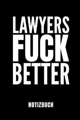 Lawyers Fuck Better Notizbuch: Ein Schoenes Notizbuch Mit 110 Linierten Seiten Fur Jemanden, Der Jurastudent Ist - Ideal Fur Notizen Zum Thema Jura Und Recht