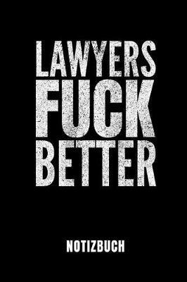 Lawyers Fuck Better Notizbuch: Ein Schoenes Notizbuch Mit 110 Linierten Seiten Fur Jemanden, Der Jurastudent Ist - Ideal Fur Notizen Zum Thema Jura Und Recht
