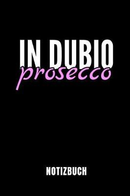 In Dubio Prosecco Notizbuch: Ein Sch nes Notizbuch Mit 110 Linierten Seiten F r Jemanden, Der Jurastudent Ist - Ideal F r Notizen Zum Thema Jura Und Recht