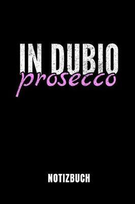 In Dubio Prosecco Notizbuch: Ein Sch nes Notizbuch Mit 110 Linierten Seiten F r Jemanden, Der Jurastudent Ist - Ideal F r Notizen Zum Thema Jura Und Recht