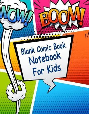 Blank Comic Book Notebook For Kids: Blank Comic Book Notebook For Kids: Create Your Own Comic Book Strip, A Large Notebook and Sketchbook for Kids and Adults to Draw Comics Templates For Drawing (Blank Comic