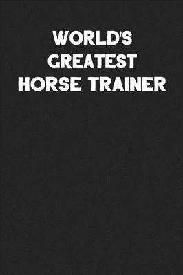 World's Greatest Horse Trainer: Blank Lined Composition Notebook Journals to Write in