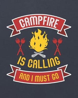 Campfire Is Calling and I Must Go: Family Camping Travel Journal for Campers to Write in with Pre-Formatted Pages