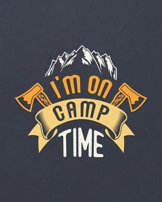 I'm on Camp Time: Camping Travel Journal for Campers to Write in with Pre-Formatted Pages to Record Camping Activity Information