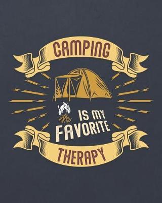 Camping Is My Favorite Therapy: Camping Travel Journal for Campers to Write in with Pre-Formatted Pages to Record Camping Activity Information