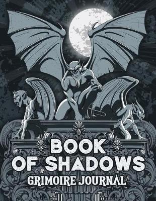 Book of Shadows Grimoire Journal: Gargoyles Pagan Magic Spell Book Blank 8.5x11 150 Pages