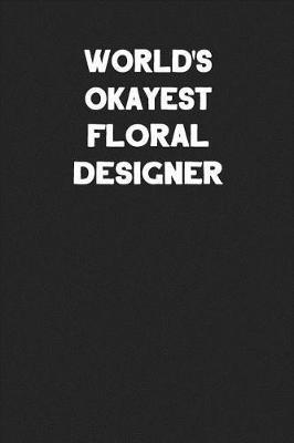 World's Okayest Floral Designer: Blank Lined Composition Notebook Journals to Write in