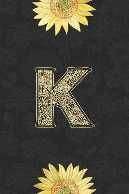 K: Sunflower Journal, Monogram Letter K Blank Lined Notebook with Interior Pages Decorated with More Sunflowers.