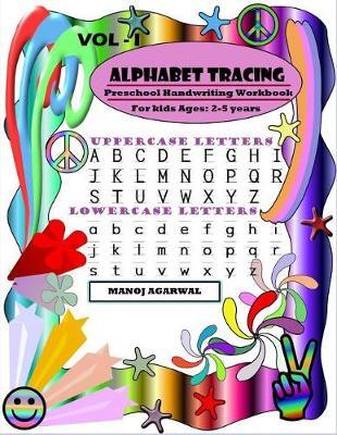 Aphabets Tracing - Vol I: Preschool Handwriting Workbook - For Kids Ages: 2-5 Years