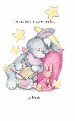 The best bedtime stories are told by friends. Notebook: Composition Writing Diary Journal Tablet