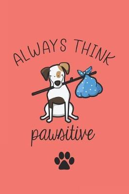 Always Think Pawsitive: Funny Novelty Dog Gift Notebook: Cute Lined Journal for Dog Lovers and Owners Live Coral