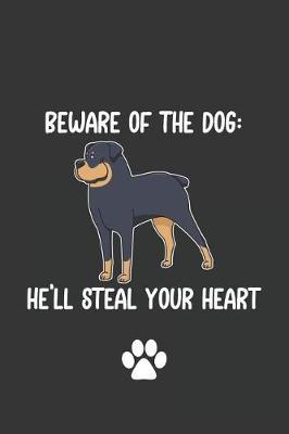 Beware of the Dog He'll Steal Your Heart: Funny Novelty Dog Gift Notebook: Awesome Lined Journal for Dog Lovers and Owners