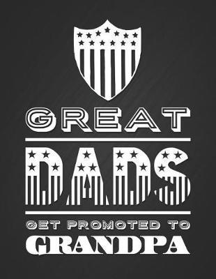 Great Dads Get Promoted to Grandpa: Funny Slogan Gift Notebook for a New Grandpa Blank Lined College Ruled Composition Notepad 140 Pages (70 Sheets) Novelty Gift for an Patriotic American Veteran Becoming a New Grandfather