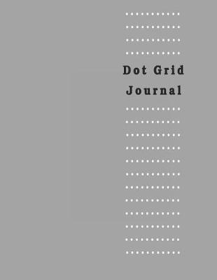 Dot Grid Journal: Gray Color Large Print Notebook Minimalist and Classic Notebook Is a Wonderful Multi-Purpose Journal for Sketching Jotting Down Thoughts and Writing Notes