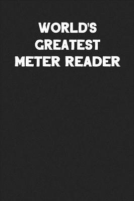 World's Greatest Meter Reader: Blank Lined Composition Notebook Journals to Write in