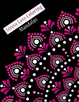 Stress Less Coloring Mandalas: Simple Coloring Books for Adult