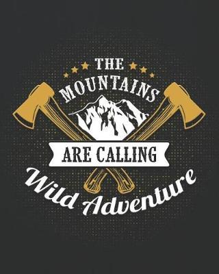 The Mountains Are Calling Wild Adventure: Camping Travel Journal for Campers to Write in with Pre-Formatted Pages to Record Camping Activity Information