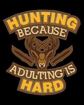 Hunting Because Adulting Is Hard: Travel Journal To Write In For Your Dream Vacation and Adventure