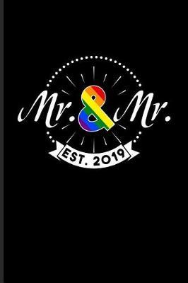 Mr. & Mr. Est. 2019: Gay Engagement & Marriage Journal for Lgbtq Rights, Pride Parade, Social Movements, Lesbian & Gay Humor Fans - 6x9 - 100 Blank Lined Pages
