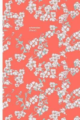 Aufschreiben (Floral): Design Notizbuch Blumen; 100 Seiten, Liniert, Creme-Ton; 6x9 (CA Din A5); Cover Und Alle Seiten Mit Floralem Blumenmuster