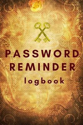 Password Reminder Logbook: Internet, Web Site Password Notebook/Keeper/Directory, Alphabetical Organizer Journal Notebook. Logbook with 351 Places to Record Passwords. 120 Pages