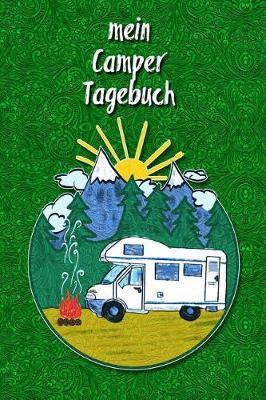 Mein Camper Tagebuch: Ein Reisetagebuch Zum Selber Schreiben Fur Den Nachsten Wohnmobil, Reisemobil, Camper, Caravan, Womo Und RV Road Trip - Mit Ausfullhilfe