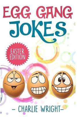 Egg Gang Jokes - Easter Edition: Easter Jokes Book for Kids with Knock-Knock Jokes and Riddles, An Easter Basket Stuffer for Kids