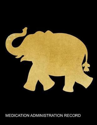 Medication Administration Record: Beautiful Gold Elephant Daily & Weekly Medication Log Book Tracker, Organizer & Reminder Large Journal (Track Up to 7 Medications Per Day)