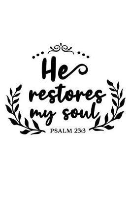 He Restores My Soul Psalm 23 3: A Daily Guided Prayer Journal to Write In, with Matte Soft Cover. Guided Pages with Scripture Verses and Prompts for Women or Men of Prayer