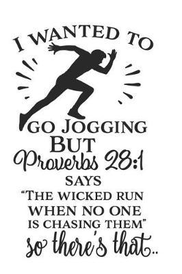 I Wanted to Go Jogging But Proverbs 28: 1 Says the Wicked Run When No One Is Chasing Them So There's That: A Daily Guided Prayer Journal to Write In, with Matte Soft Cover. Guided Pages with Scripture Verses and Prompts for Women or Men of Prayer