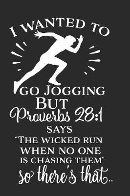 I Wanted to Go Jogging But Proverbs 28: 1 Says the Wicked Run When No One Is Chasing Them So There's That: A Daily Guided Prayer Journal to Write In, with Matte Soft Cover. Guided Pages with Scripture Verses and Prompts for Women or Men of Prayer