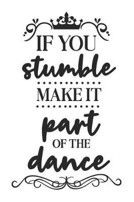 If You Stumble Make It Part of the Dance: A Daily Guided Prayer Journal to Write In, with Matte Soft Cover. Guided Pages with Scripture Verses and Prompts for Women or Men of Prayer