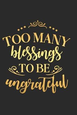 Too Many Blessings to Be Ungrateful: A Daily Guided Prayer Journal to Write In, with Matte Soft Cover. Guided Pages with Scripture Verses and Prompts for Women or Men of Prayer
