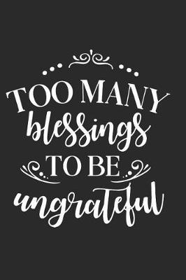 Too Many Blessings to Be Ungrateful: A Daily Guided Prayer Journal to Write In, with Matte Soft Cover. Guided Pages with Scripture Verses and Prompts for Women or Men of Prayer