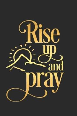 Rise Up and Pray: A Daily Guided Prayer Journal to Write In, with Matte Soft Cover. Guided Pages with Scripture Verses and Prompts for Women or Men of Prayer