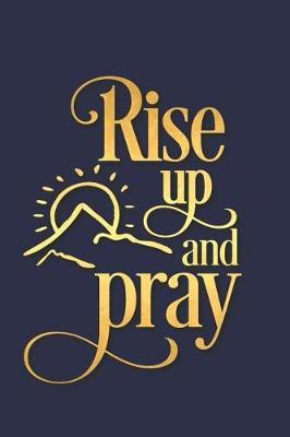 Rise Up and Pray: A Daily Guided Prayer Journal to Write In, with Matte Soft Cover. Guided Pages with Scripture Verses and Prompts for Women or Men of Prayer