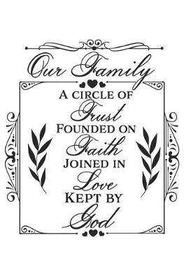 Our Family a Circle of Trust Founded on Faith Joined in Love Kept by God: A Daily Guided Prayer Journal to Write In, with Matte Soft Cover. Guided Pages with Scripture Verses and Prompts for Women or Men of Prayer