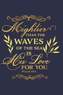 Mightier Than the Waves of the Sea Is His Love for You Psalm 93: 4 : A Daily Guided Prayer Journal to Write In, with Matte Soft Cover. Guided Pages with Scripture Verses and Prompts for Women or Men of Prayer